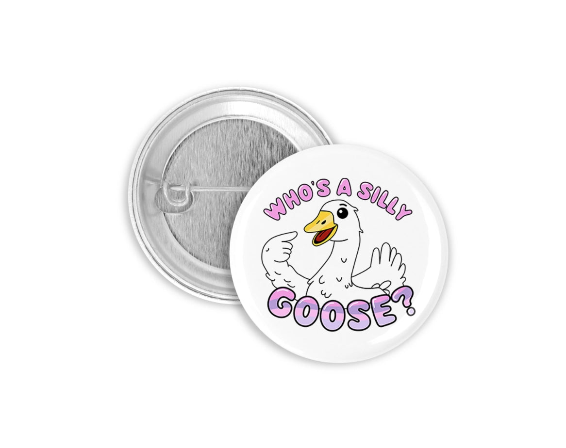 Button | Who's a Silly Goose button features a playful goose illustration with pink text, measuring 1.25 inches.