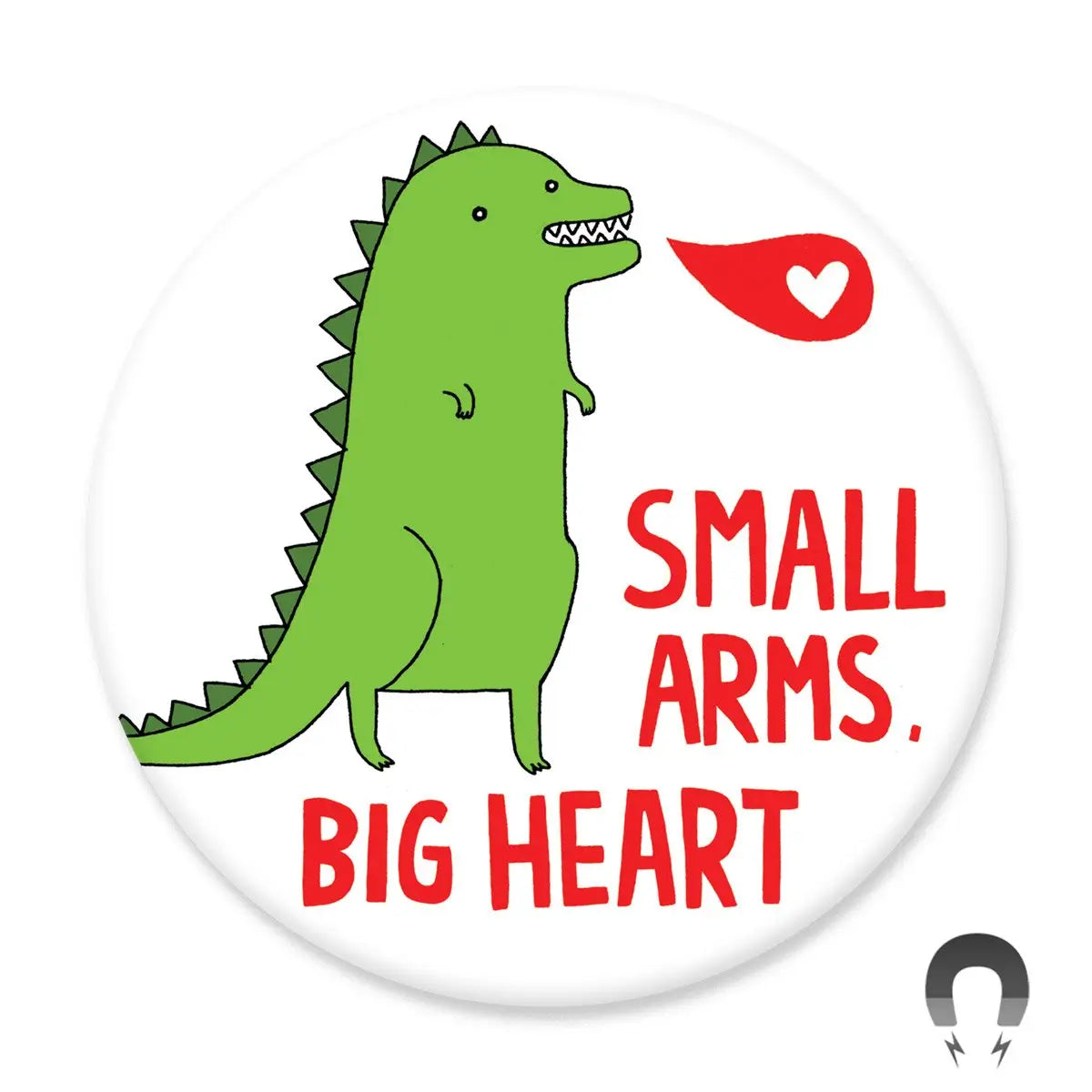 Small Arms Big Heart Magnet with green dinosaur illustration and red text, handcrafted from recycled materials.