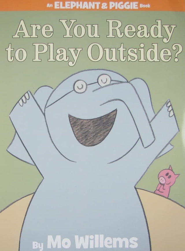 Elephant & Piggie Are You Ready to Play Outside? book cover with happy Gerald the elephant and Piggie on green background.