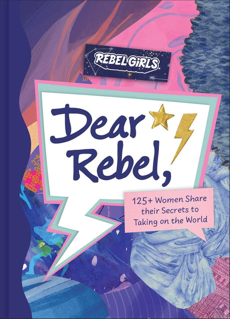 Cover of Dear Rebel: 125 Women Share Their Best Advice for the Girls of Today with colorful abstract art and bold text.