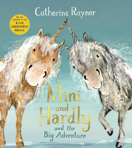 Cover of Mini and Hardly and the Big Adventure by Catherine Rayner featuring two illustrated unicorns facing forward.
