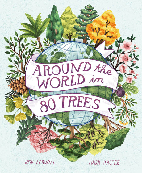 Cover of "Around the World in 80 Trees" showing globe surrounded by diverse illustrated trees and plants.