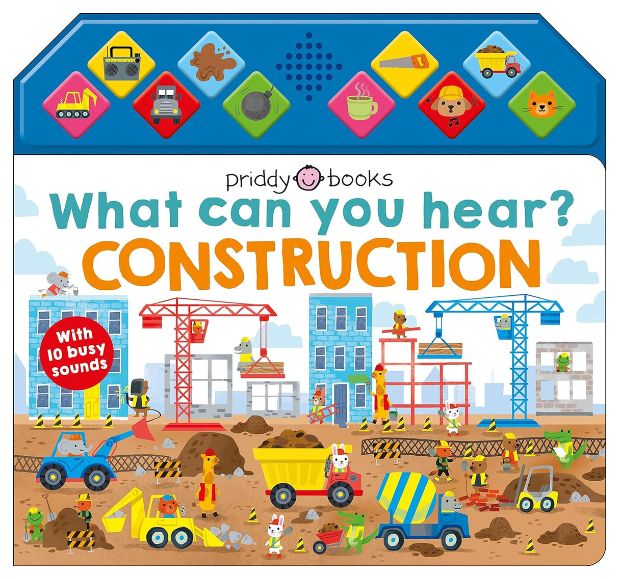 What Can You Hear Construction sound book with colorful construction vehicles and animals on a busy building site.