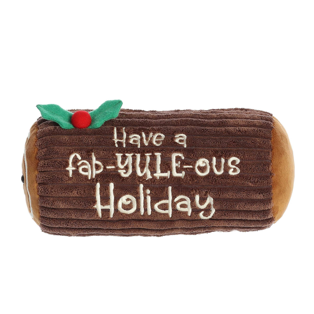 Fab-Yule-Ous Holiday plush Yule Log toy with embroidered festive message and holly decoration, soft and cuddly design.
