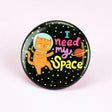 I Need My Space Cat Button showing an orange cat in a space helmet floating among stars and a planet.