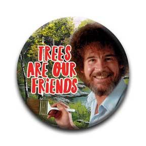 Trees are Friends Bob Ross Button featuring Bob Ross painting with text "Trees are our friends" in nature background.