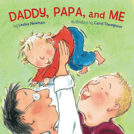 Cover of Daddy, Papa, and Me showing two daddies joyfully lifting their toddler in the air against a green background.