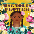 Cover of Magnolia Flower book featuring an Afro-Indigenous girl surrounded by magnolia blossoms and stars.