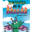 Iguana Be a Dragon book cover showing a green iguana with wings and party hats under flaming text against a blue sky.