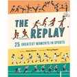 Cover of The Replay: 25 Greatest Moments in Sports showing illustrated sequences of basketball, baseball, gymnastics, and track moments.