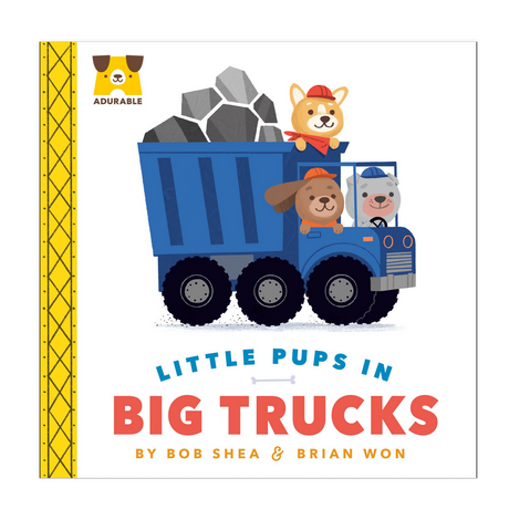 Cover of Little Pups in Big Trucks board book showing three cute pups riding in a blue dump truck filled with rocks.