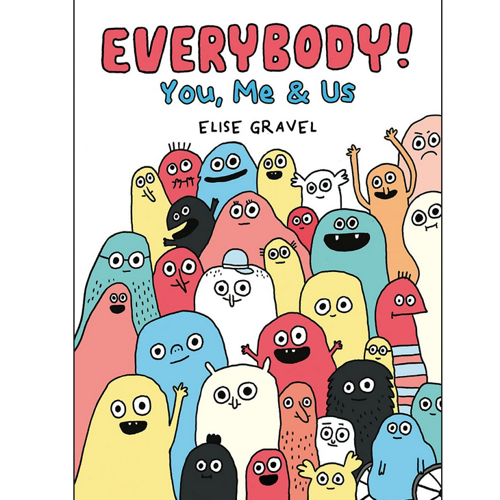 Cover of Everybody!: You, Me, & Us showing colorful quirky monsters celebrating empathy and unity by Elise Gravel.