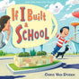 Cover of "If I Built a School" showing a boy and man near a colorful school sign with a dog on a sunny day.