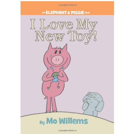 Elephant & Piggie I Love My New Toy book cover showing Piggie happily holding a toy with Gerald watching.