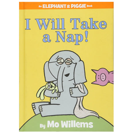 Yellow book cover of Elephant & Piggie I Will Take a Nap! by Mo Willems featuring sleepy Gerald the elephant and pink Piggie.