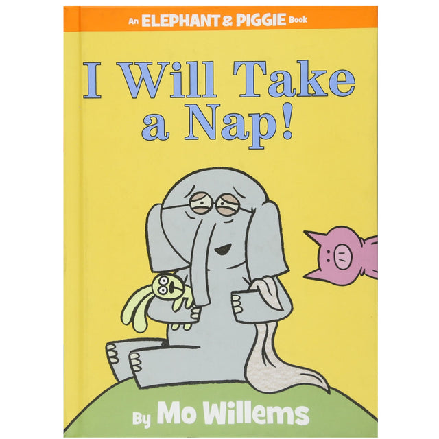 Yellow book cover of Elephant & Piggie I Will Take a Nap! by Mo Willems featuring sleepy Gerald the elephant and pink Piggie.