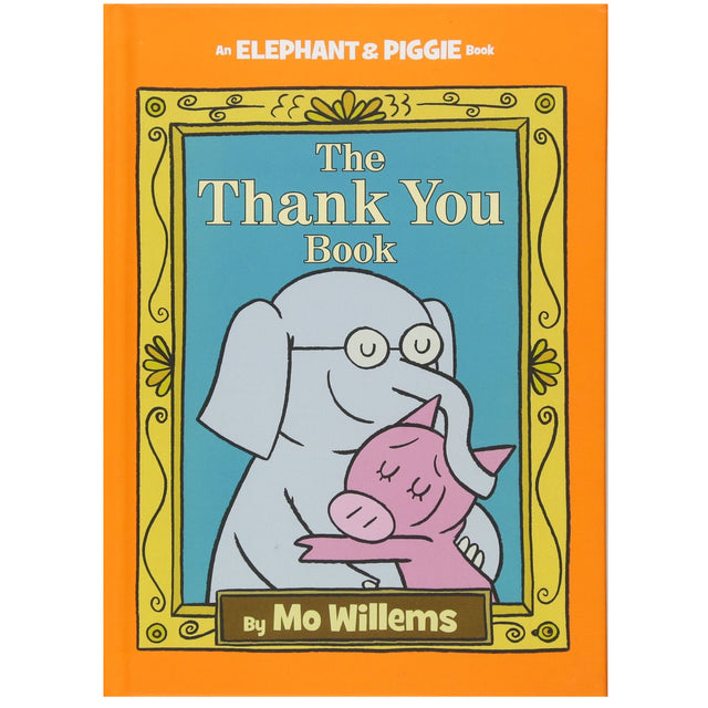 Elephant & Piggie Thank You Book shows Gerald the elephant hugging Piggie the pig on an orange hardcover.