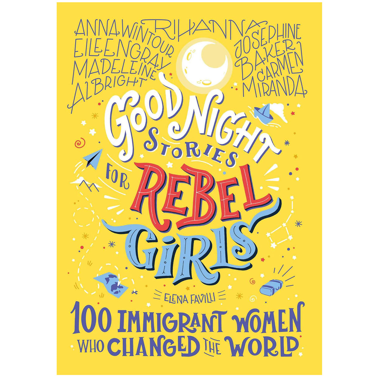 Good Night Stories for Rebel Girls: 100 Immigrant Women Who Changed the World book cover with colorful illustrated text on yellow background