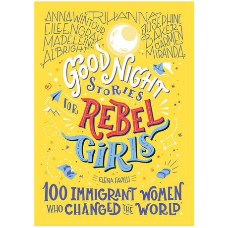 Good Night Stories for Rebel Girls: 100 Immigrant Women Who Changed the World book cover with colorful illustrated text on yellow background