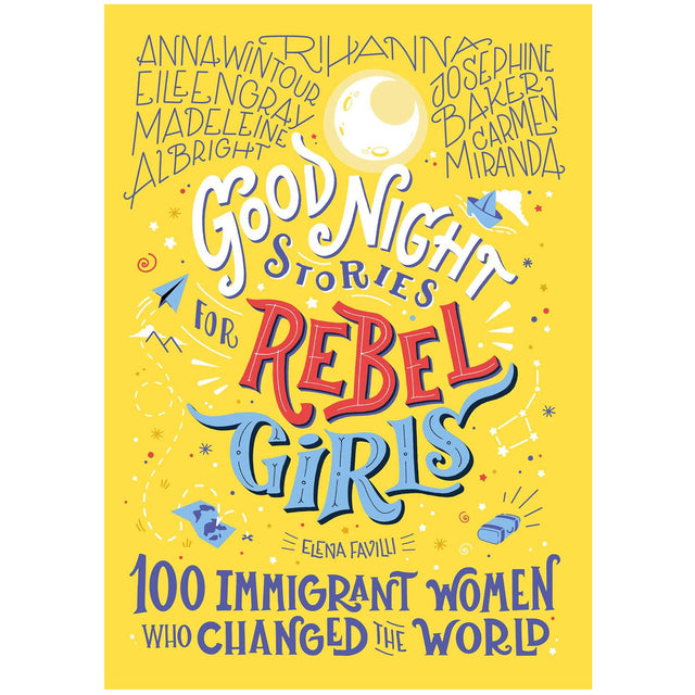 Good Night Stories for Rebel Girls: 100 Immigrant Women Who Changed the World book cover with colorful illustrated text on yellow background