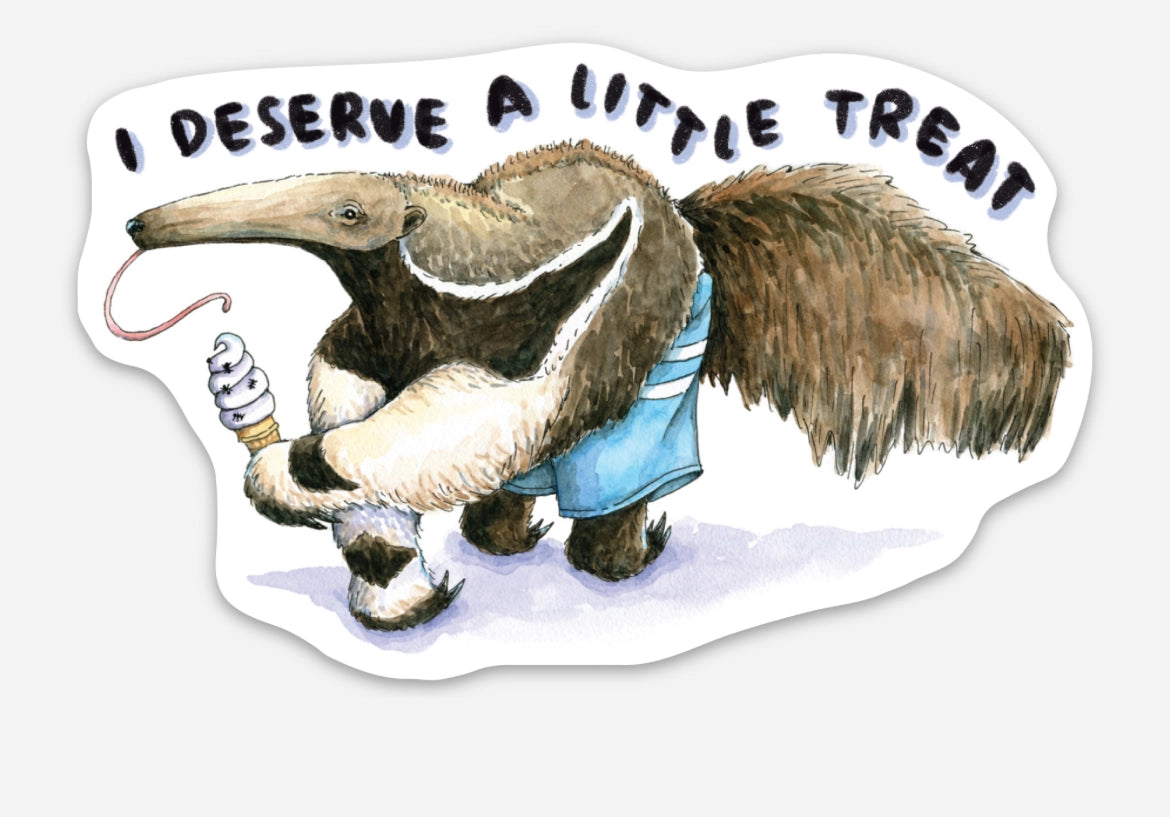 I Deserve a Little Treat Anteater Sticker