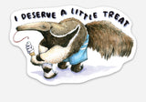 I Deserve a Little Treat Anteater Sticker